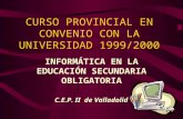 C.E.P. II de Valladolid CURSO PROVINCIAL EN CONVENIO CON LA UNIVERSIDAD 1999/2000 INFORMÁTICA EN LA EDUCACIÓN SECUNDARIA OBLIGATORIA.