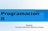 Programaci³n II Programaci³n II Docente. Christian Alexander Mart­nez Arteaga