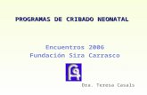 PROGRAMAS DE CRIBADO NEONATAL Encuentros 2006 Fundación Sira Carrasco Dra. Teresa Casals.
