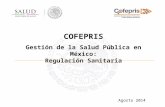 COFEPRIS Gestión de la Salud Pública en México: Regulación Sanitaria Agosto 2014.