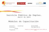 Servicio Público de Empleo. Abril de 2013 Módulos de Capacitación Autores: Jonathan Eskinazi Jorge Piqueras ACTIVIDAD PE270A133CIS.