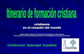 Conferencia Episcopal Española cristianos en el corazón del mundo El título quiere expresar el movimiento que caracteriza a todo Itinerario: Ir al corazón.