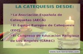 LA CATEQUESIS DESDE:  La Asociación Española de Catequetas (AECA)  El Equipo Europeo de Catequesis (EEC)  El Congreso de Educación Religiosa de Los.