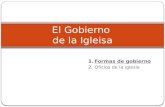 1.Formas de gobierno 2.Oficios de la iglesia El Gobierno de la Igleisa.