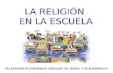 LA RELIGIÓN EN LA ESCUELA DELEGACIÓN DE ENSEÑANZA –DIÓCESIS DE TERUEL Y DE ALBARRACIN.
