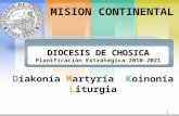 Diakonía Martyría Koinonía Liturgia DIOCESIS DE CHOSICA Planificación Estratégica 2010-2021 DIOCESIS DE CHOSICA Planificación Estratégica 2010-2021 MISION.