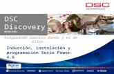 Inducción, instalación y programación Serie Power 4.6 Asegurando nuestro mundo y el de ellos... DSC Discovery REV04/2013 DSC Discovery REV04/2013.