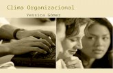 Clima Organizacional Yessica Gómez. Definición “Es la percepción que tienen los individuos de su Organización formada por ellos en relación al sistema.