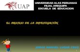 1 JORGE MANUEL LUQUE CRUZ EL PROCESO DE LA INVESTIGACIÓN UNIVERSIDAD ALAS PERUANAS FILIAL AREQUIPA ESCUELA DE EDUCACION.