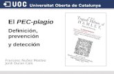 El PEC-plagio Definición, prevención y detección Francesc Nuñez Mosteo Jordi Duran Cals.