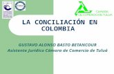 LA CONCILIACIÓN EN COLOMBIA GUSTAVO ALONSO BASTO BETANCOUR Asistente Jurídico Cámara de Comercio de Tuluá.