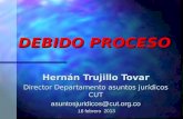 DEBIDO PROCESO Hernán Trujillo Tovar Director Departamento asuntos jurídicos CUT asuntosjuridicos@cut.org.co 18 febrero 2013 18 febrero 2013.