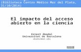 V Jornada Temas Actuales de Bibliotecología (Biblioteca Centro Médico Mar del Plata, 31/10/2014) El impacto del acceso abierto en la ciencia Ernest Abadal.