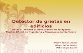 Detector de grietas en edificios Síntesis, Análisis y Visualización de Imágenes Máster Oficial en Ingeniería y Tecnología del Software Pedro Tomás Ibáñez.
