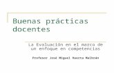 Buenas prácticas docentes La Evaluación en el marco de un enfoque en competencias Profesor José Miguel Huerta Malbrán.