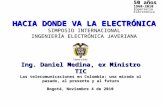 Ing. Daniel Medina, ex Ministro TIC Las telecomunicaciones en Colombia: una mirada al pasado, al presente y al futuro HACIA DONDE VA LA ELECTRÓNICA SIMPOSIO.