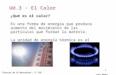 1 Ud.3 - El Calor Ciencias de la Naturaleza – 2º ESO Luis Pedro Albalat Montero ¿Qué es el calor? Es una forma de energía que produce aumento del movimiento.
