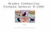 Ácidos Carboxilos Formula General R-COOH Por: http://www.educaplus.org/moleculas3d/acidos.html.