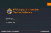 F­sica para Ciencias: Termodinmica Dictado por: Profesor Aldo Valcarce 1 er semestre 2014 FIS109C â€“ 2: F­sica para Ciencias 1 er semestre 2014