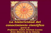 La historicidad del conocimiento científico (parte 2) Profesora: Isabel Jiménez Lucena Área: Historia de la Ciencia.