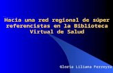 Hacia una red regional de súper referencistas en la Biblioteca Virtual de Salud Gloria Liliana Ferreyra.