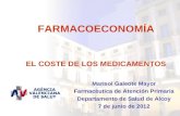 EL COSTE DE LOS MEDICAMENTOS Marisol Galeote Mayor Farmacéutica de Atención Primaria Departamento de Salud de Alcoy 7 de junio de 2012 FARMACOECONOMÍA.