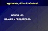 Legislación y Ética Profesional DERECHOS REALES Y PERSONALES.