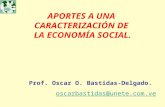 APORTES A UNA CARACTERIZACIÓN DE LA ECONOMÍA SOCIAL. Prof. Oscar O. Bastidas-Delgado. oscarbastidas@unete.com.ve.