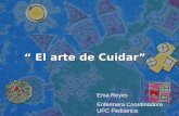 El arte de Cuidar El arte de Cuidar Ema Reyes Enfermera Coordinadora UPC Pedi á trica.
