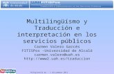 Multilingüísmo y Traducción e interpretación en los servicios públicos Carmen Valero Garcés FITISPos -Universidad de Alcalá carmen.valero@uah.es http://www2.uah.es/traduccion.