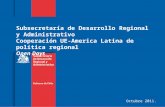Subsecretaría de Desarrollo Regional y Administrativo Cooperación UE-America Latina de política regional Open Days Sr. Cristóbal Leturia Octubre 2011.
