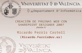 CREACIÓN DE PÁGINAS WEB CON SHAREPOINT DESIGNER 2007 (Sesión 1) Ricardo Ferrís Castell ( Ricardo.Ferris@uv.es ) Departament D Informàtica.