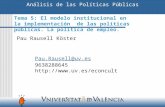 Análisis de las Políticas Públicas Pau Rausell Köster Pau.Rausell@uv.es 9638288645  Tema 5: El modelo institucional en la implementación.