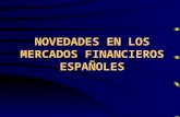 NOVEDADES EN LOS MERCADOS FINANCIEROS ESPAÑOLES. 1.Bolsas y Mercados Españoles 2.Nuevos Productos en el Mercado Español 3.Inversión a Crédito 4.Fondos.