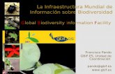 La Infraestructura Mundial de Información sobre Biodiversidad Global Biodiversity Information Facility Francisco Pando GBIF.ES, Unidad de Coordinación.