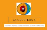 LA GEOSFERA 4 Ciencias de la Tierra y Medioambientales Profesora: Milagros López.