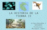 LA HISTORIA DE LA TIERRA II 4ºES0 BIOLOGÍA Y GEOLOGÍA Profesora: Milagros López IES IZPISÚA BELMONTE.