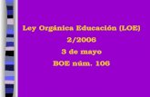 Ley Orgánica Educación (LOE) 2/2006 3 de mayo BOE núm. 106.