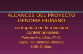 ALCANCES DEL PROYECTO GENOMA HUMANO su impacto en la medicina contemporánea. Patricia Arancibia, Ph.D. Depto. de Ciencias Básicas. UBB-Chillán.
