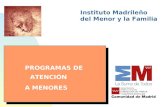 Instituto Madrileño del Menor y la Familia PROGRAMAS DE ATENCIÓN A MENORES PROGRAMAS DE ATENCIÓN A MENORES.