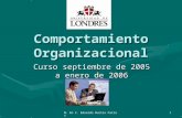 M. En C. Eduardo Bustos Farías1 Comportamiento Organizacional Curso septiembre de 2005 a enero de 2006.