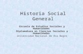 Historia Social General Escuela de Estudios Sociales y Humanidades Diplomatura en Ciencias Sociales y Humanidades Universidad Nacional de Río Negro.