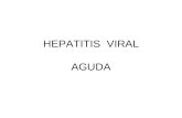 HEPATITIS VIRAL AGUDA. Es una enfermedad infecciosa del hígado causada por distintos virus. Se caracteriza por producir inflamación y necrosis hepatocelular.