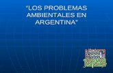 LOS PROBLEMAS AMBIENTALES EN ARGENTINA. Los problemas ambientales de la Argentina tienen su origen en fuerzas extrarregionales, por su carácter de región.