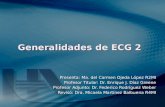 Generalidades de ECG 2 Presenta: Ma. del Carmen Ojeda López R2MI Profesor Titular: Dr. Enrique J. Díaz Greene Profesor Adjunto: Dr. Federico Rodríguez.