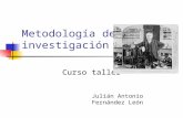 Metodología de la investigación Curso taller Julián Antonio Fernández León.