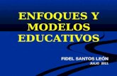 ENFOQUES Y MODELOS EDUCATIVOS FIDEL SANTOS LEÓN JULIO 2011.