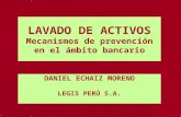 LAVADO DE ACTIVOS Mecanismos de prevención en el ámbito bancario DANIEL ECHAIZ MORENO LEGIS PERÚ S.A.