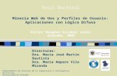 Minería Web de Uso y Perfiles de Usuario: Aplicaciones con Lógica Difusa Víctor Heughes Escobar Jeria Granada, 2007 Directoras: Dra. María José Martín.