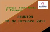 Colegio Santa María 6º Primaria REUNIÓN 10 de Octubre 2013.